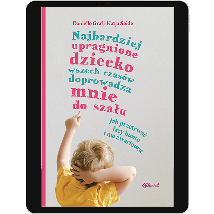 Najbardziej upragnione dziecko wszech czasów doprowadza mnie do szału – wiek 0-4 – ebook