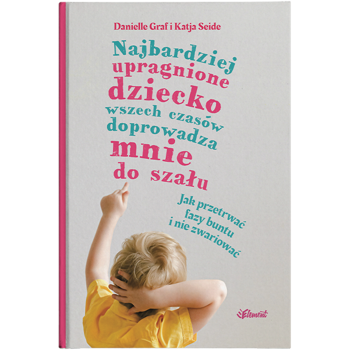 Najbardziej upragnione dziecko wszech czasów doprowadza mnie do szału – wiek 0-4
